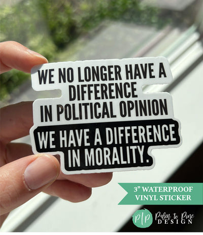Dishwasher Safe &quot;We no longer have a difference in political opinion, we have a difference in morality&quot; social justice sticker